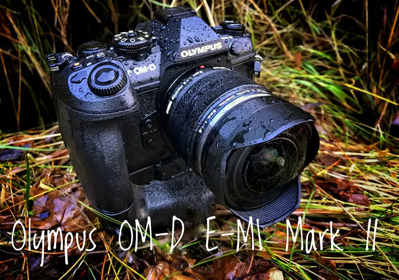 Olympus OM-D E-M1 II Hands On Preview - Luminous Landscape